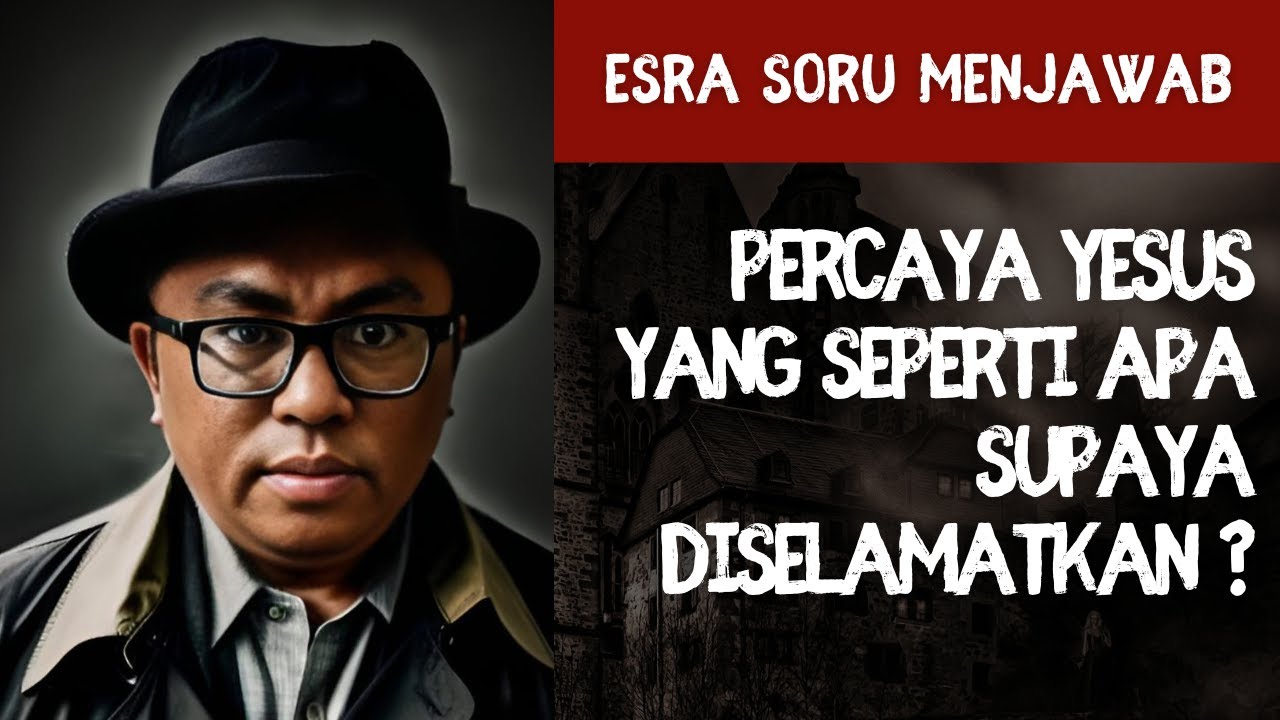 PDT. DR. ESRA SORU : PERCAYA YESUS YANG SEPERTI APA SUPAYA DISELAMATKAN ?