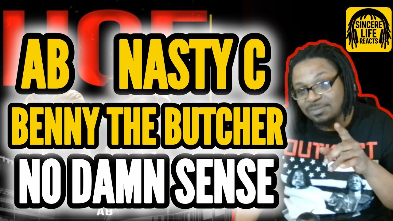 WHO'S TO BLAME FOR THIS? | AB x BENNY THE BUTCHER x NASTY C - NO DAMN SENSE 