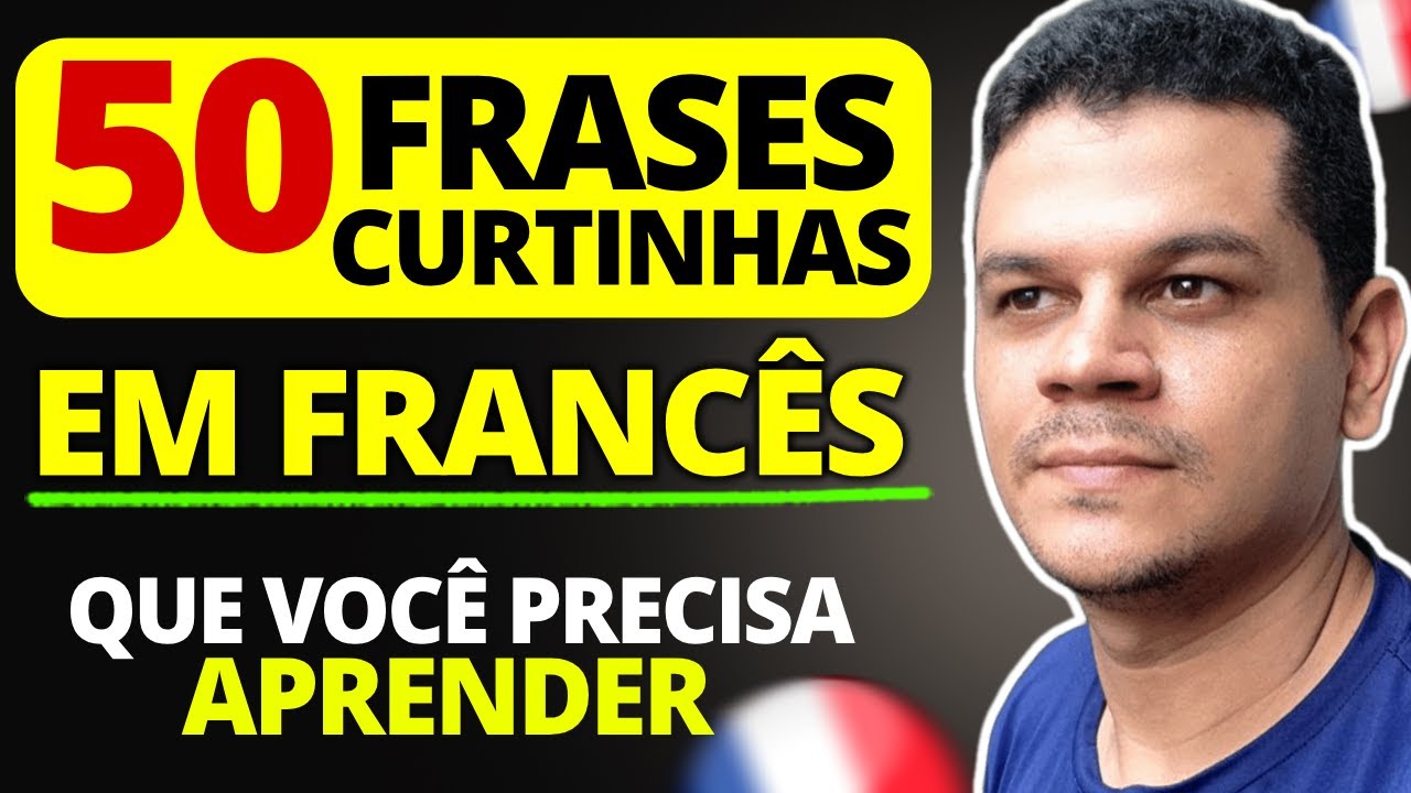 50 FRASES CURTINHAS EM FRANCÊS PRA VOCÊ DOMINAR QUALQUER CONVERSA!