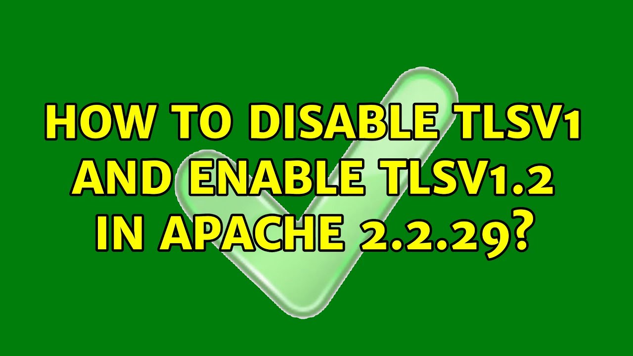 How to disable TLSv1 and enable TLSv1.2 in apache 2.2.29?