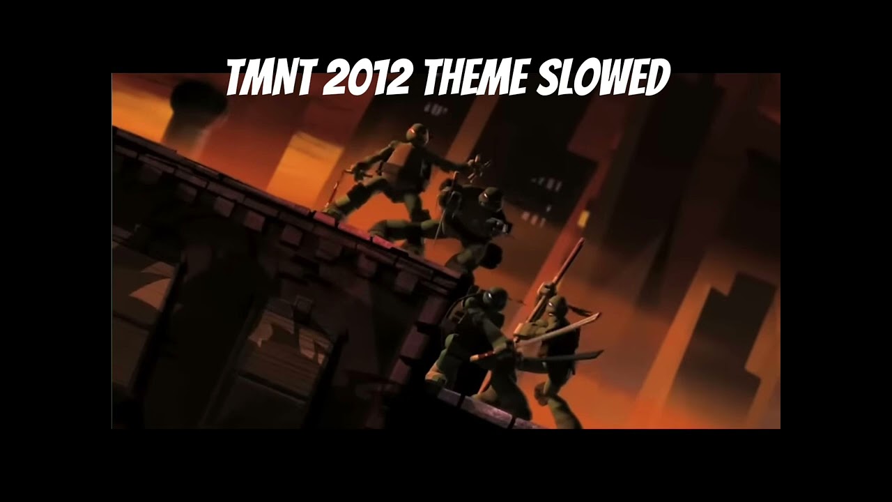 TMNT (2012) Song slowed