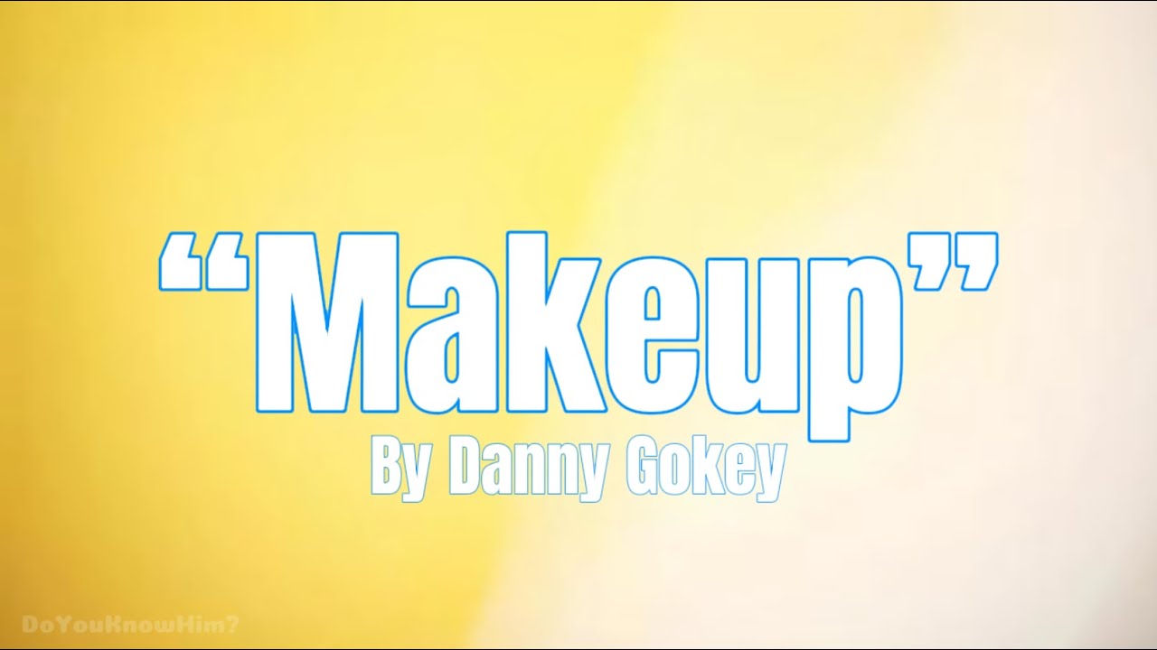 “Makeup” | by Danny Gokey | Lyrics