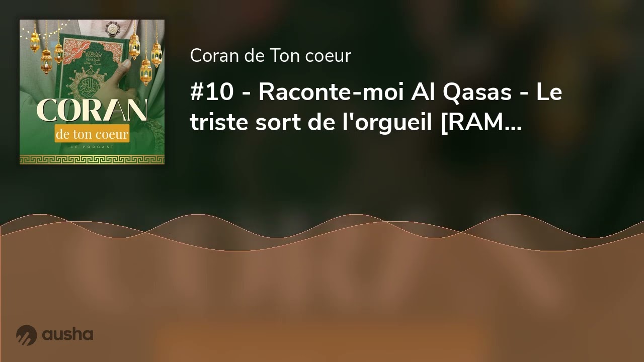 #10 - Raconte-moi Al Qasas - Le triste sort de l'orgueil [RAMADHAN Séries]