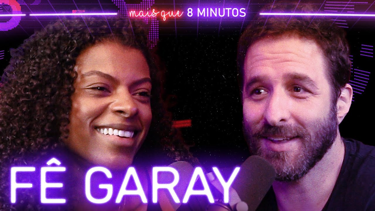 FÊ GARAY - Mais que 8 Minutos #135