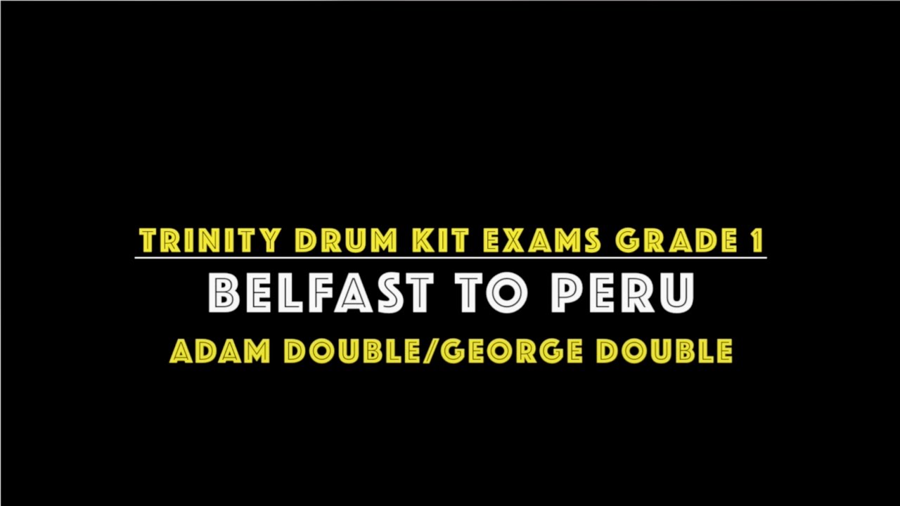 Belfast To Peru : Trinity College London - Grade 1 Drum Kit 2014-2019