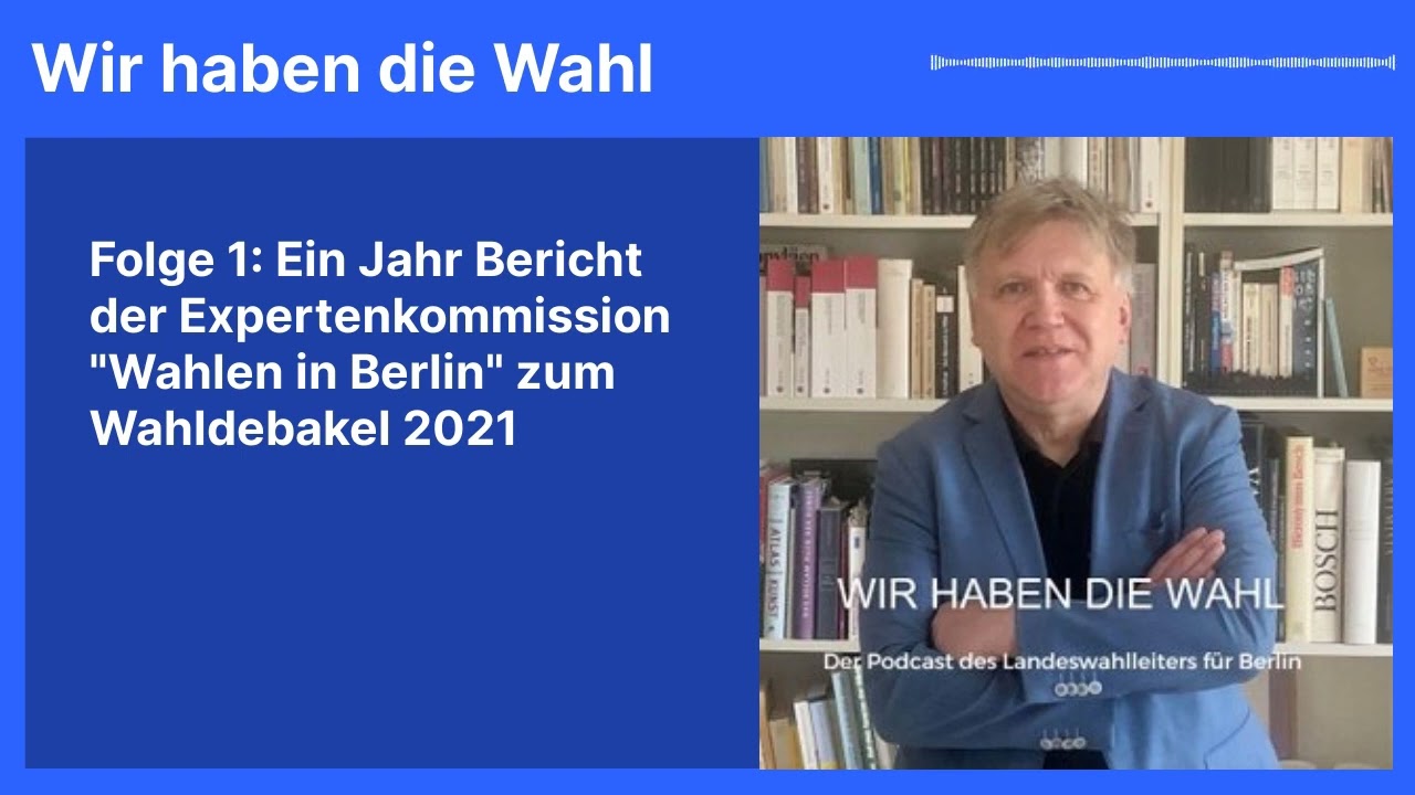 Folge 1: Ein Jahr Bericht der Expertenkommission Wahlen in Berlin zum Wahldebakel 2021