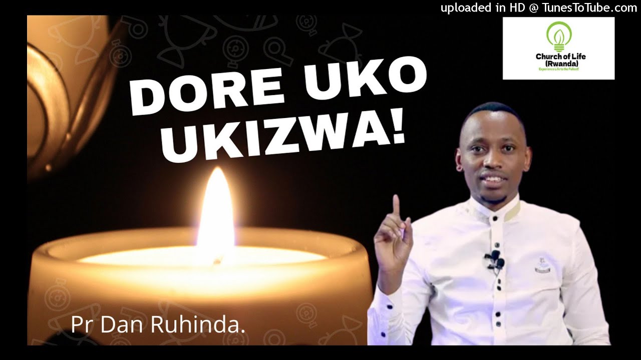 Dore uko ukizwa!Ep531/Pr Dan Ruhinda.
