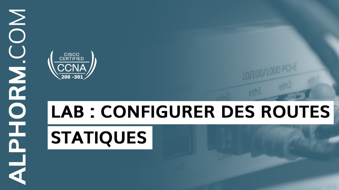 Formation CCNA 200-301 : Lab : Configurer des routes statiques sous CCNA - Vid&eacute;o Tuto