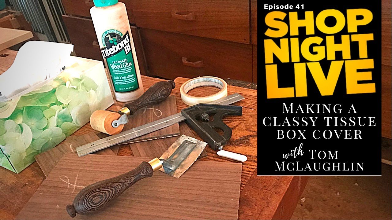 Making a Classy Tissue Box Cover with Tom McLaughlin