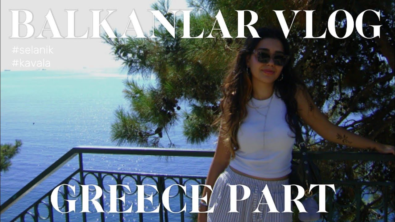 Balkanlar vlog/YUNANİSTAN
