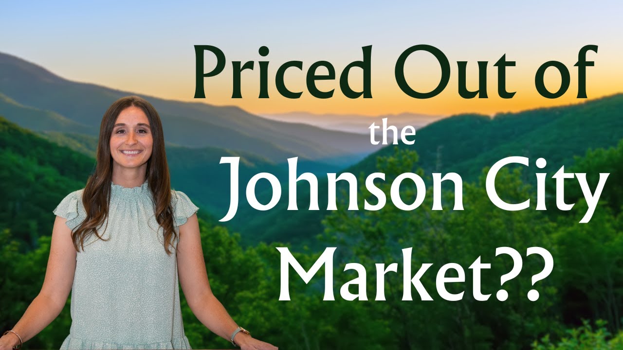 Are You Priced Out of the Johnson City, Tennessee Real Estate Market??