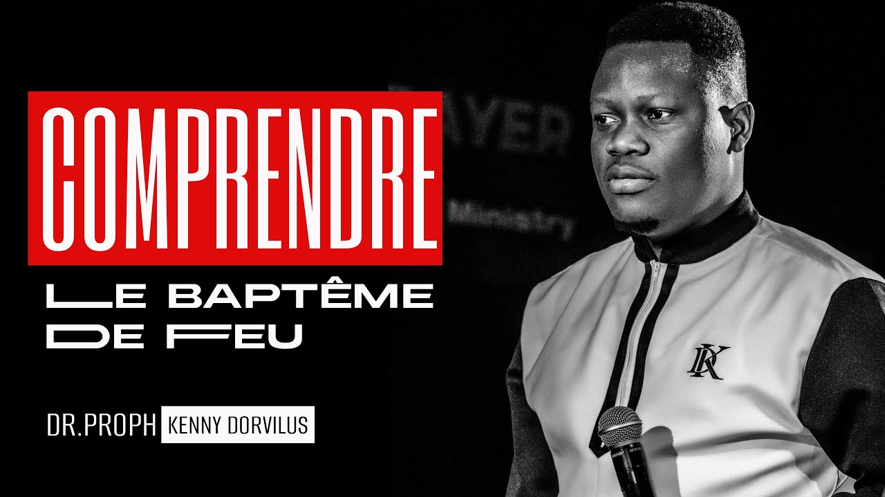 Comprendre le baptême de feu - PART 1 : PROPHETE KENNY DORVILUS