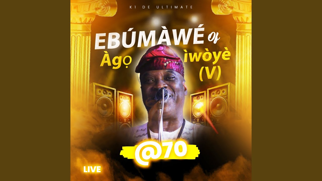 Ebúmàwé of Àgọ́-ìwòyè V @ 70 Pt. 1 (Live)