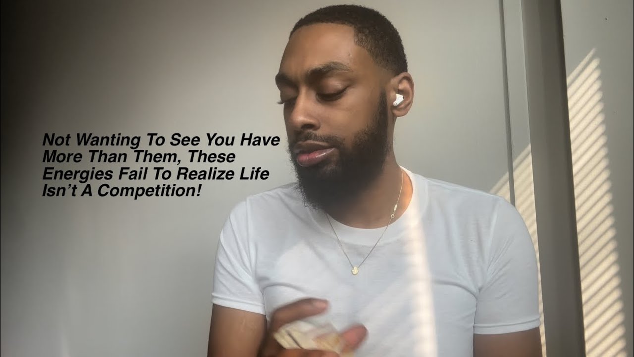 Not Wanting To See You Have More Than Them, These Energies Fail To Realize Life Isn’t A Competition!