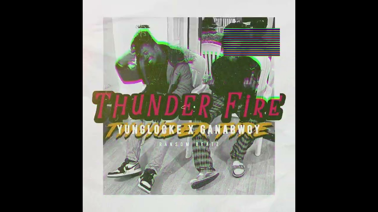 Yung locke x Ganabwoy -Thunder Fire