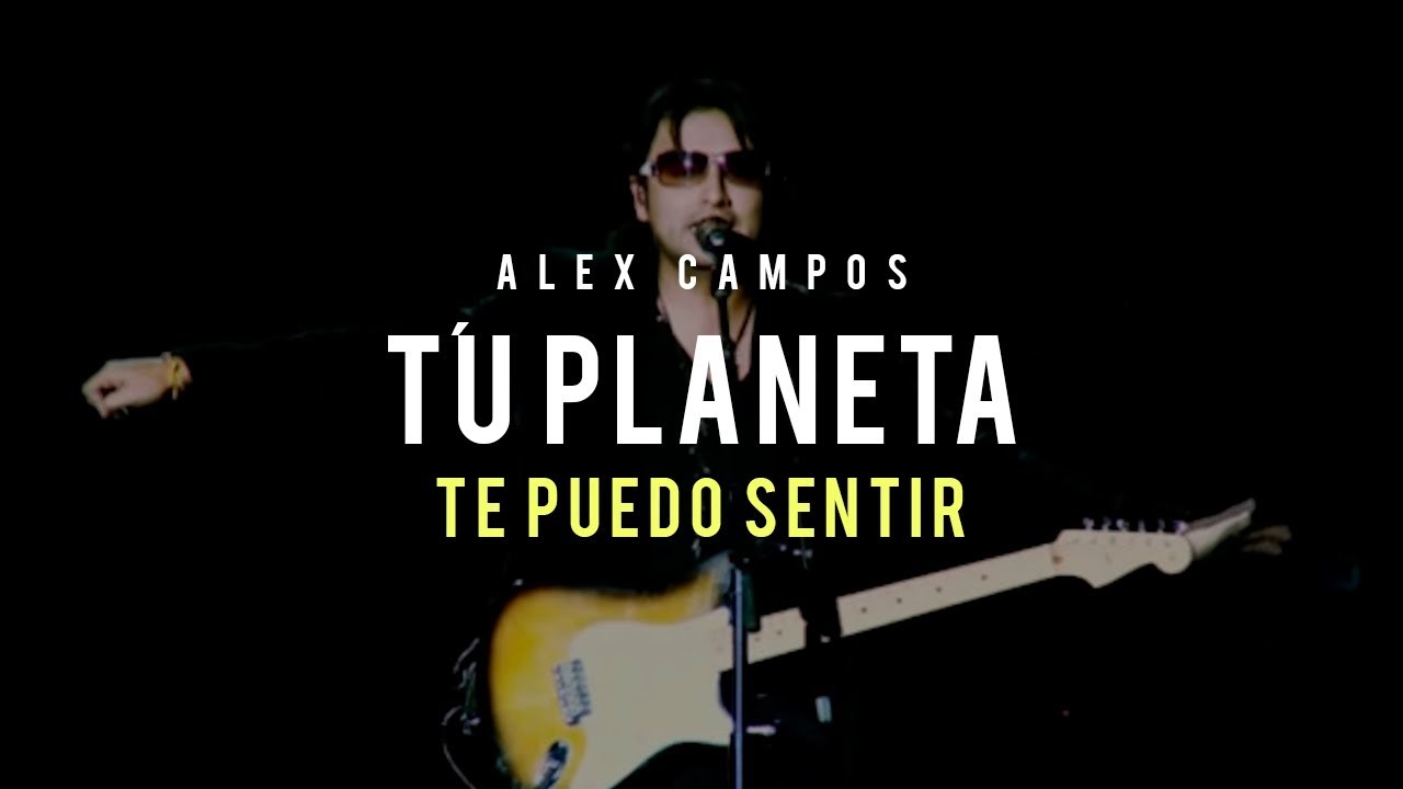 Tu planeta (Te puedo sentir) - Alex Campos | video Oficial