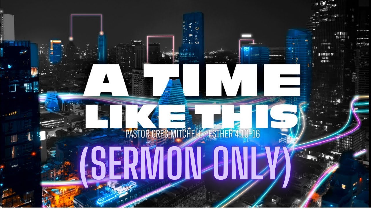 A Time Like This- Pastor Greg Mitchell