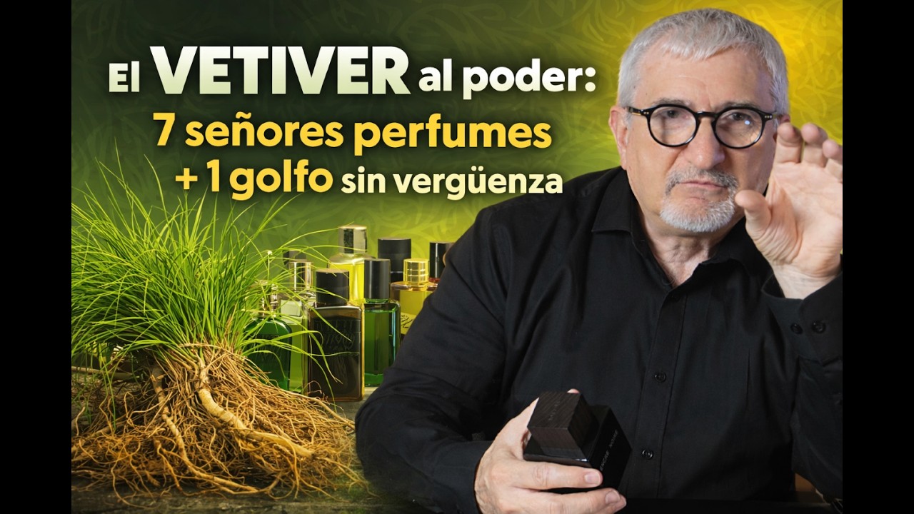 El VETIVER al poder: 👊7 señores PERFUMES + golfo sin vergüenza