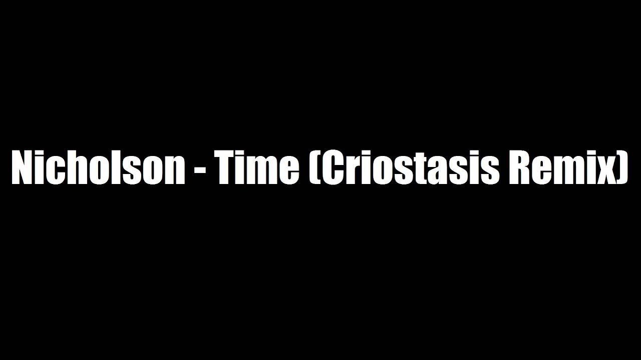 Nicholson - Time (Criostasis Remix)