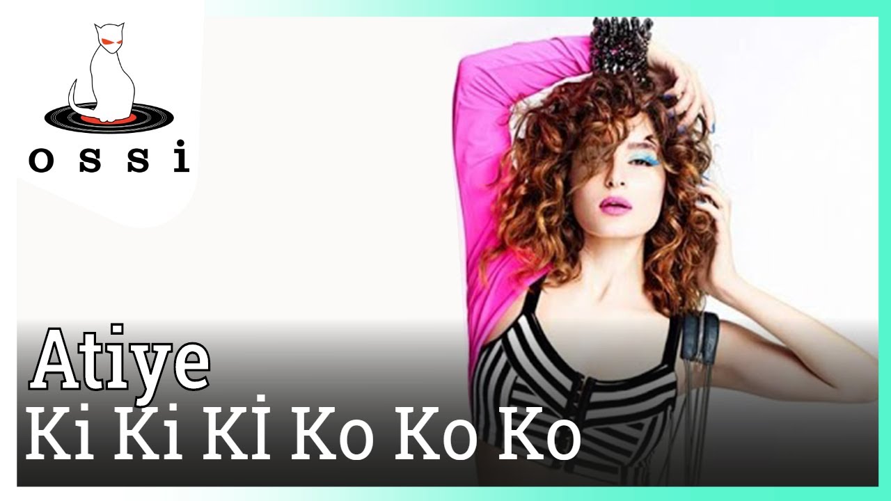 Atiye - Ki Ki Kİ Ko Ko Ko