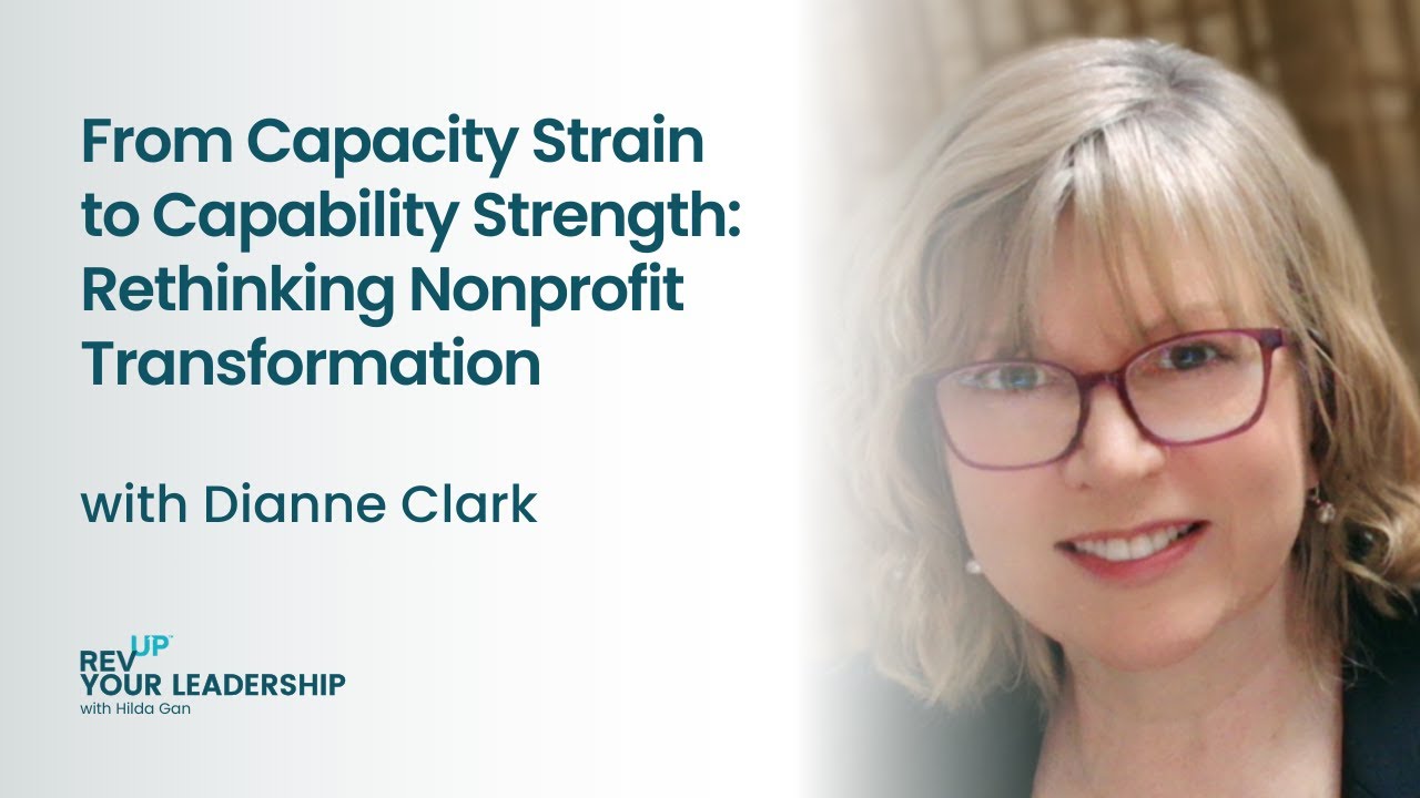 From Capacity Strain to Capability Strength: Rethinking Nonprofit Transformation w/ Dianne Clarke