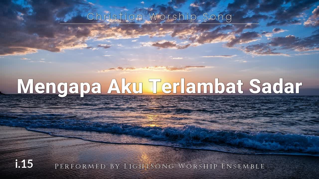 Mengapa Aku Terlambat Sadar | Lagu Rohani Kristen | 15 | @LightSong_HG