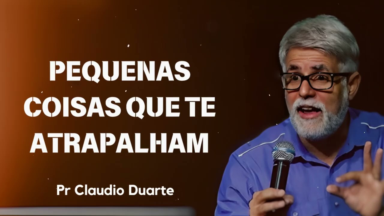 Pequenas coisas que te atrapalham | Pastor Claudio Duarte