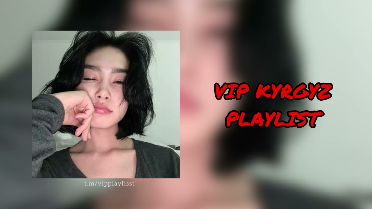 VIP Kyrgyz Playlist | ВИП Кыргыз Плейлист