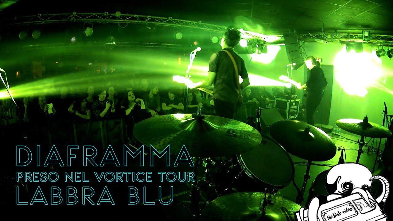22. LABBRA BLU // DIAFRAMMA (preso nel vortice tour 2014)