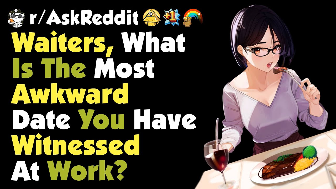 Waiters, What is the most awkward date you have witnessed at work?