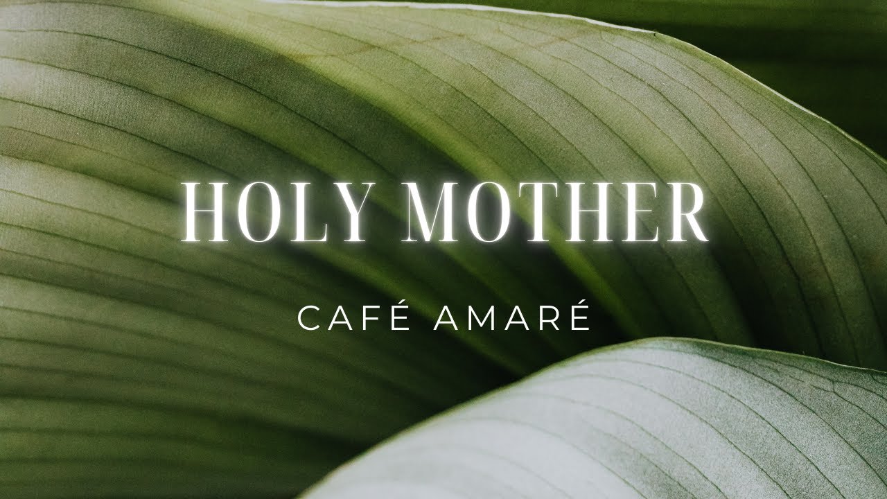 Café Amaré 🌿 - Holy Mother {Worship Music}