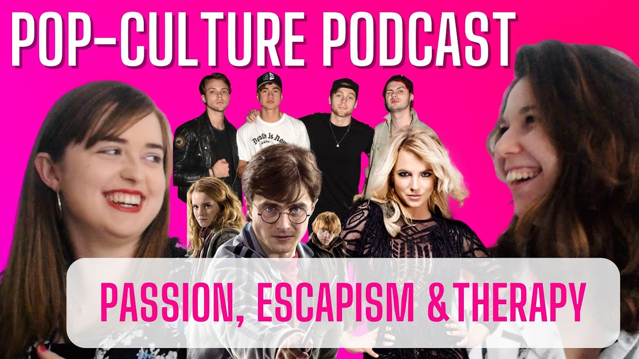 Pop-Culture Podcast #1 : From Passion to Escapism (5SOS, Jonas Brothers, Gossip Girl, Harry Potter)