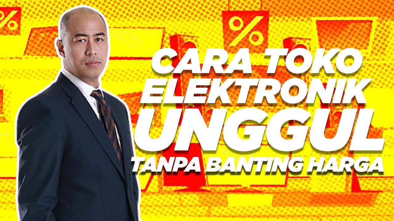 CARA TOKO ELEKTRONIK UNGGUL TANPA BANTING HARGA