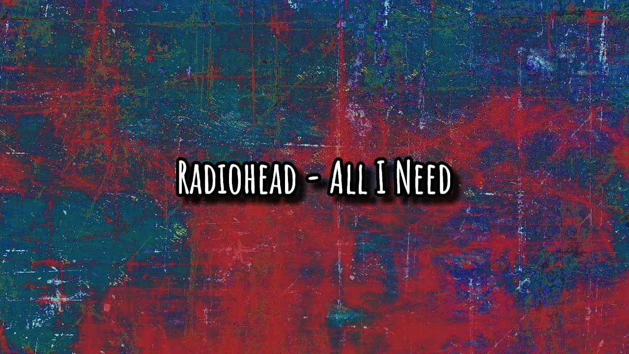 Radiohead - All I Need(Lyrics)