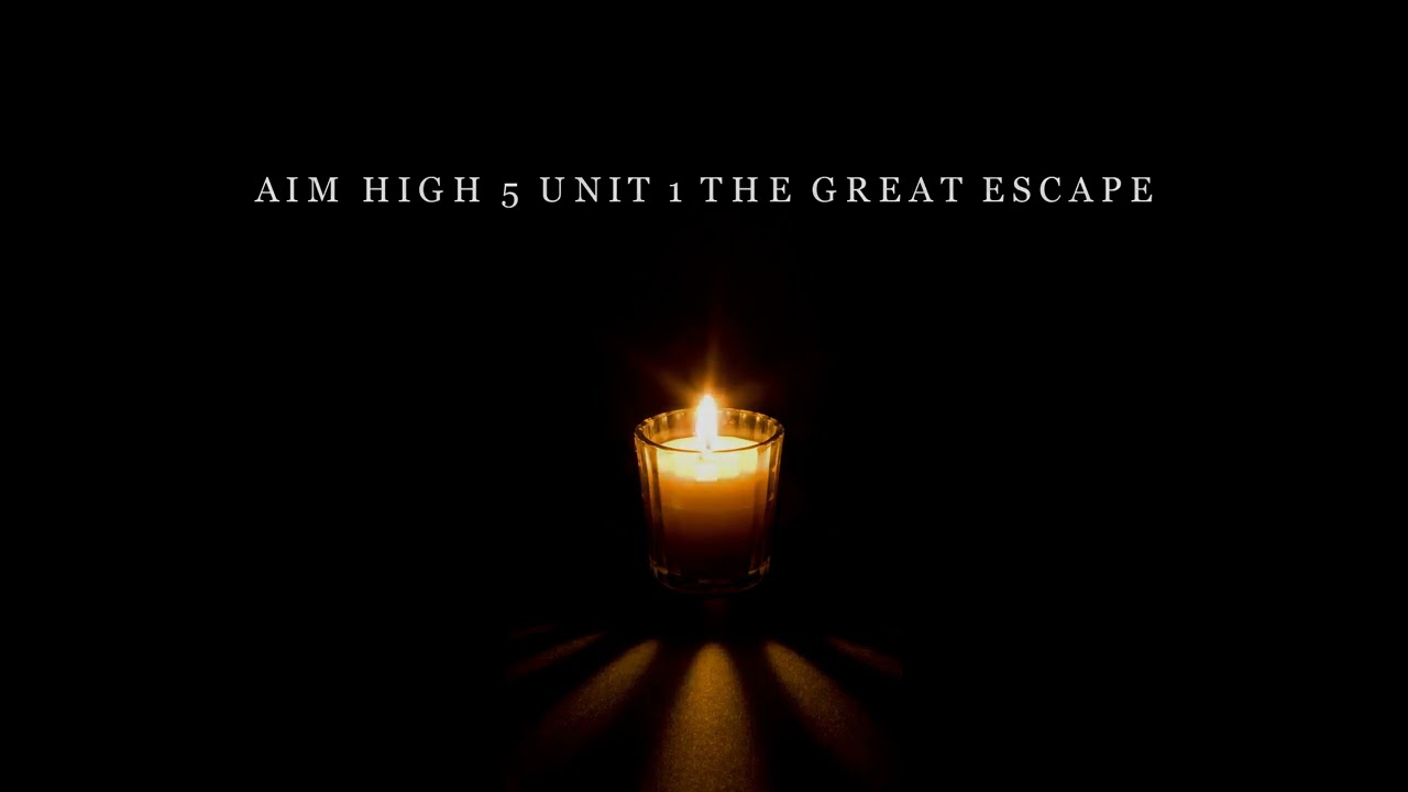 AIM HIGH 5 UNIT 1 THE GREAT ESCAPE