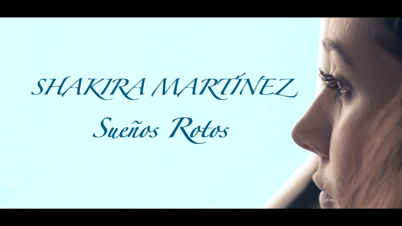 Shakira Mart&iacute;nez - Sue&ntilde;os Rotos (Videoclip oficial)