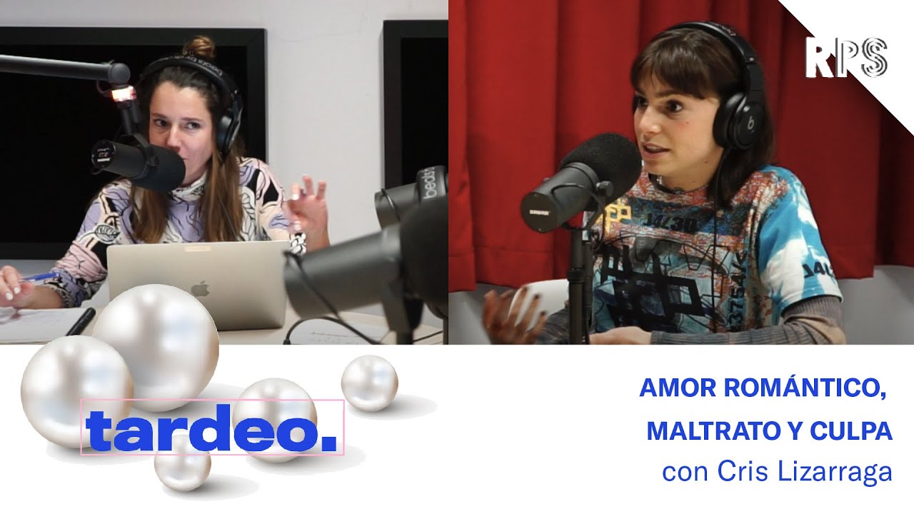 AMOR ROMÁNTICO Y MALTRATO PSICOLÓGICO CON CRIS LIZARRAGA | TARDEO | #RPS