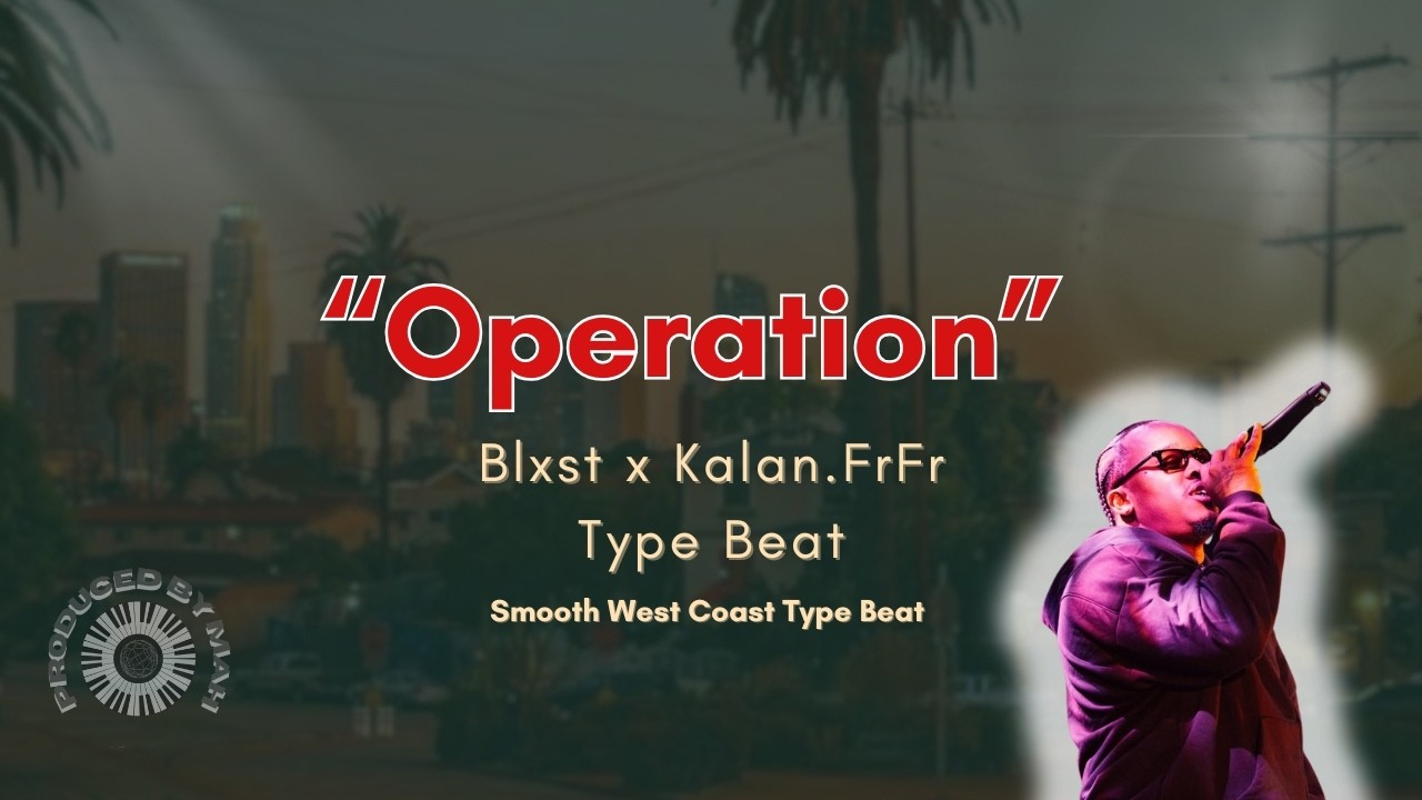 Blxst x Kalan.FrFr Type Beat – “Operation” | Smooth West Coast Vibes 2026