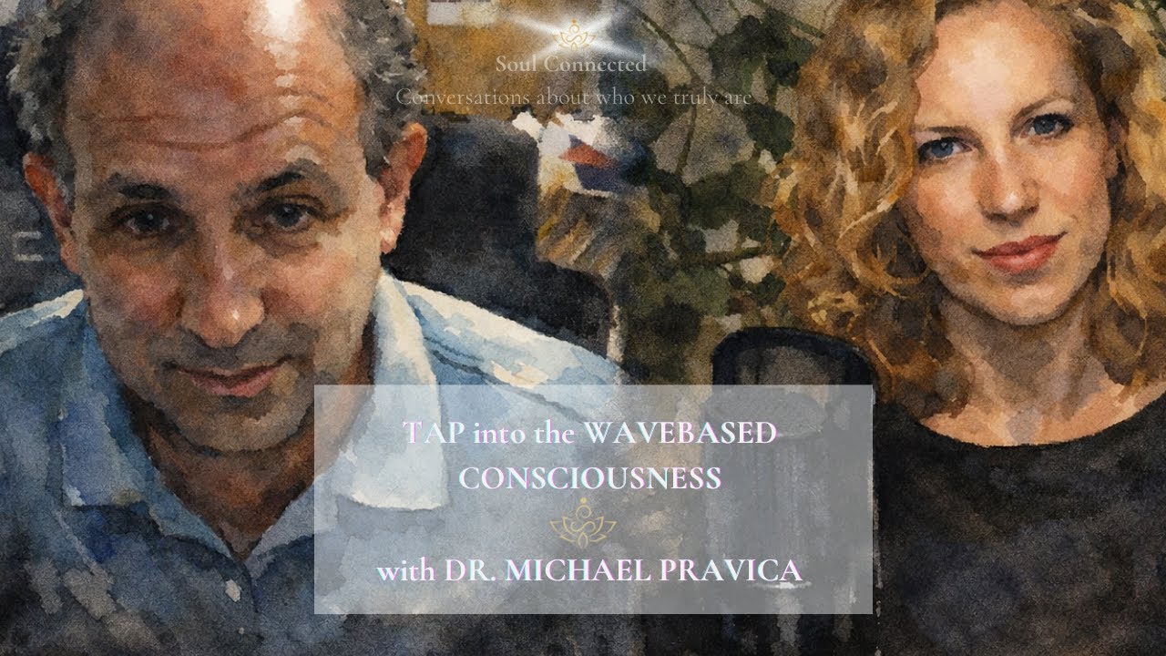 TAP into the WAVEBASED CONSCIOUSNESS with Dr. MICHAEL PRAVICA
