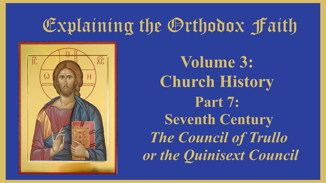 Church History: Seventh Century- The Council of Trullo or the Quinisext Council