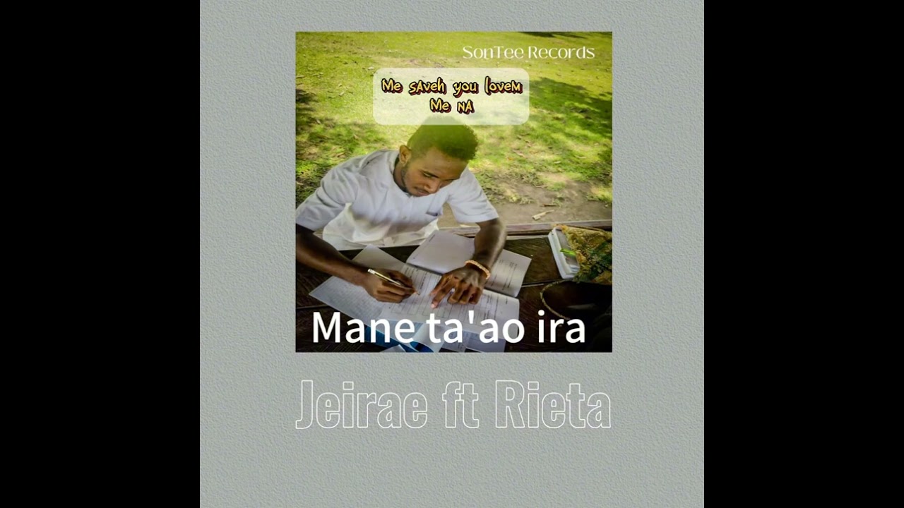 Jeirae_ft_Rieta_-_Mane_ta'ao_ira_2024_[Prod_by_Sontee_Music]_Translated_Pidjin_Lyrics🇸🇧