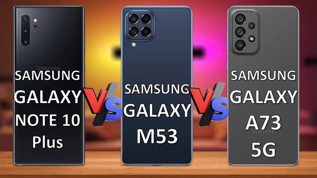 Samsung Galaxy Note10+ Vs Samsung Galaxy M53 Vs Samsung Galaxy A73 Full Comparison