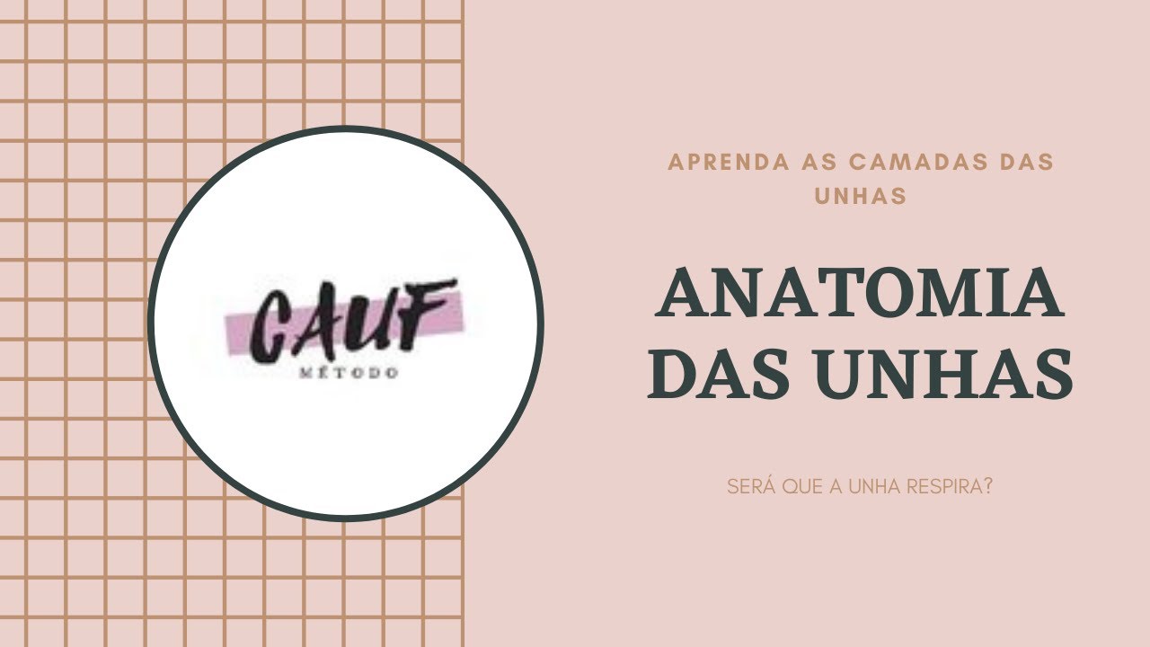 APRENDA AGORA A ANATOMIA DAS UNHAS - CAUF