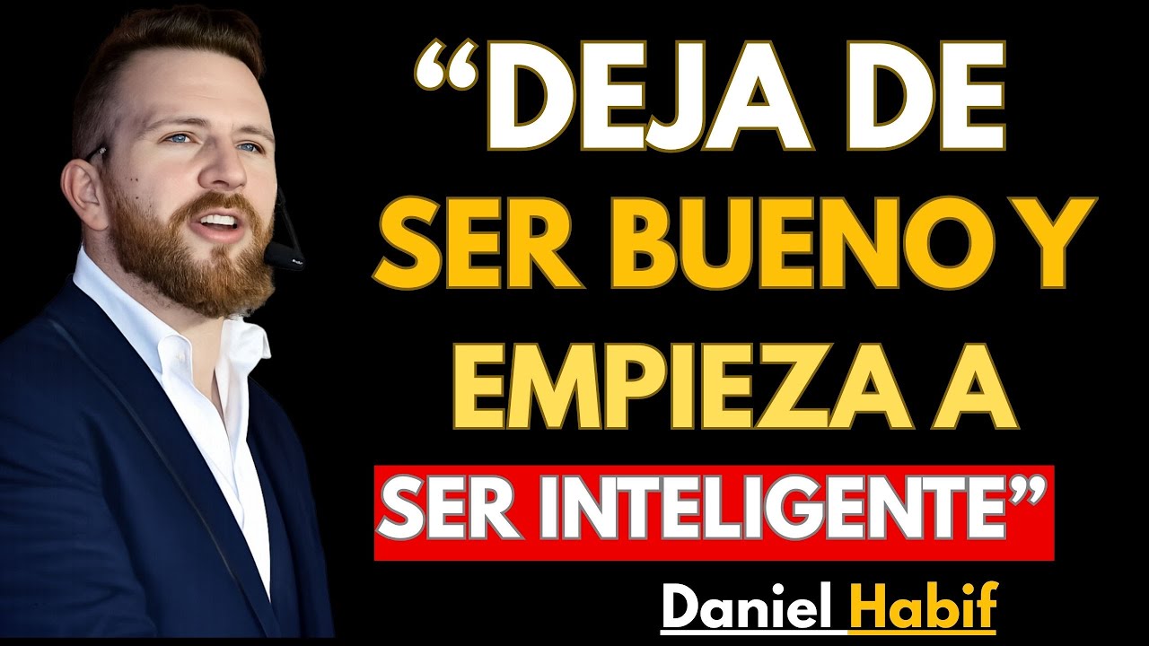 Deja de Ser Bueno y Empieza a Ser Inteligente | Daniel Habif Motivación Poderosa