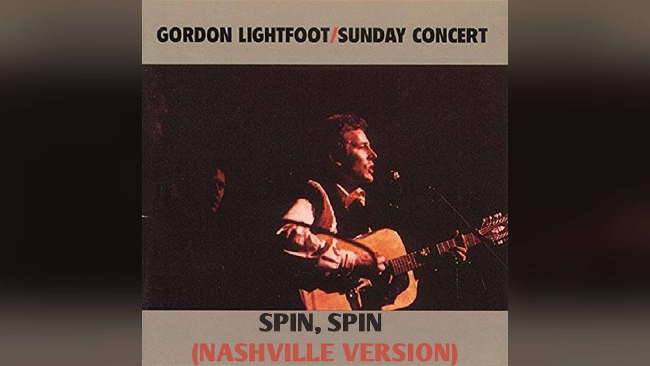 Gordon Lightfoot Spin, Spin (Nashville Version) From Bear Family CD, Sunday Concert Plus