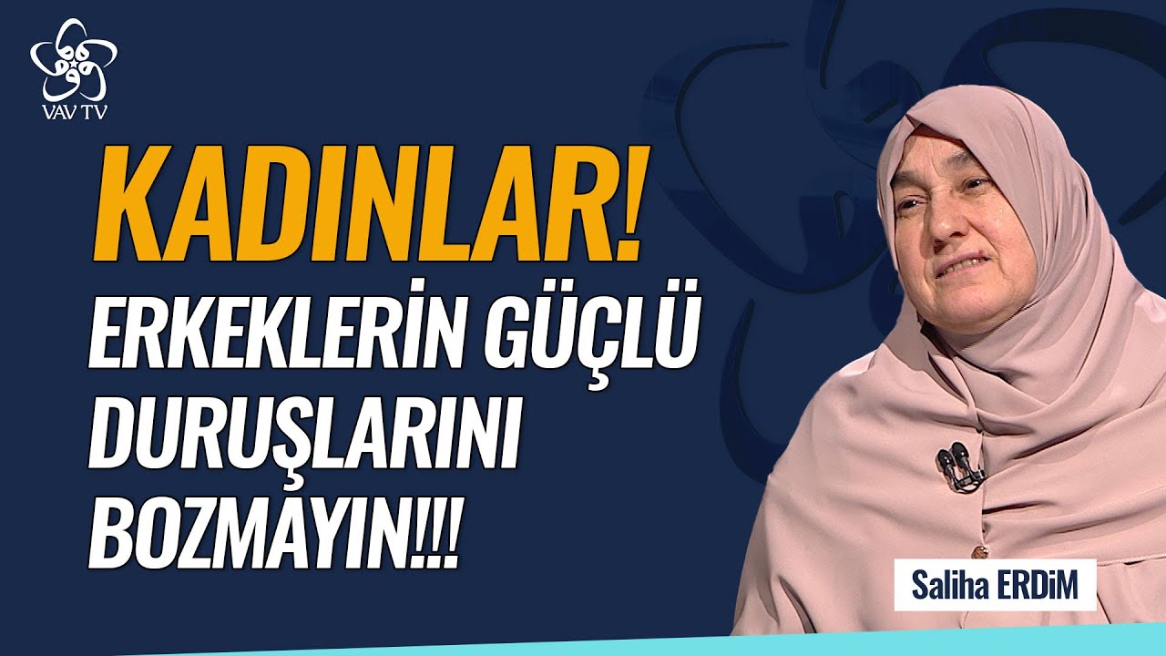 Saliha Erdim: Kadınlar! Bir Erkeğin Güçlü Bir Duruşu Vardır, Bu Duruşu Bozmayın | Vav TV