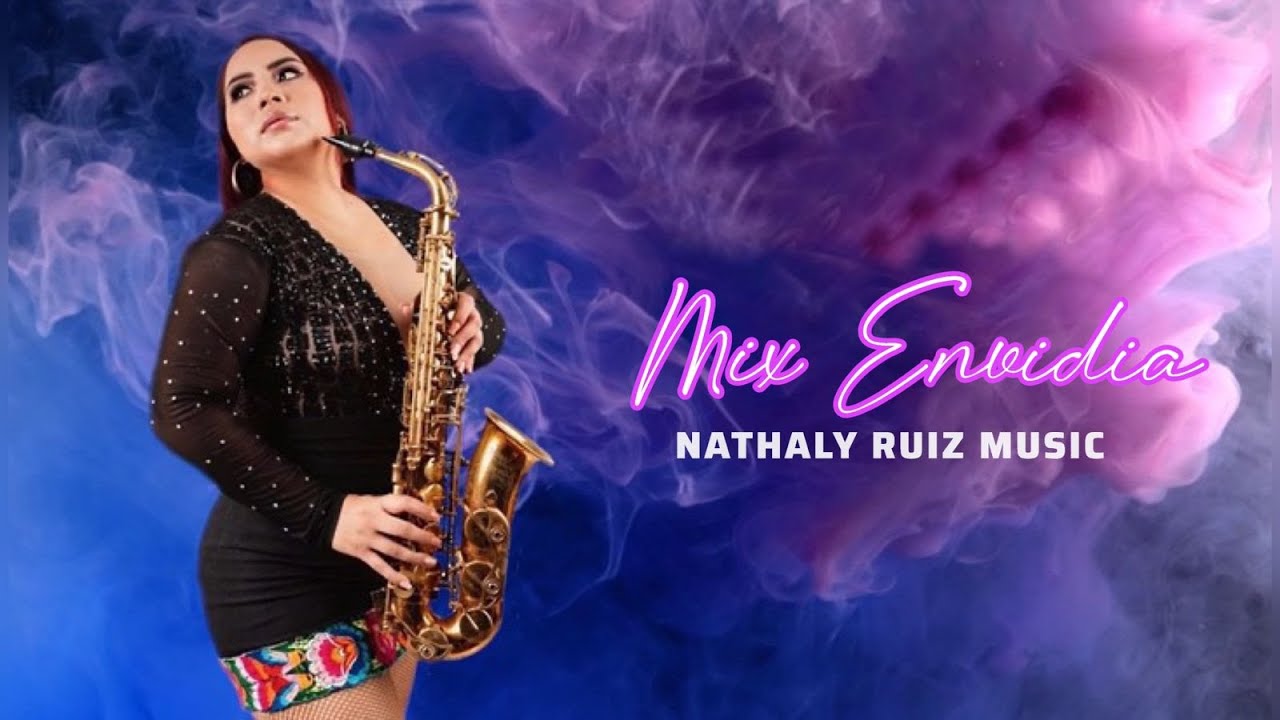 MIX ENVIDIA - NATHALY RUIZ MUSIC (Prometiste Volver - Envidia - Un mal amor)