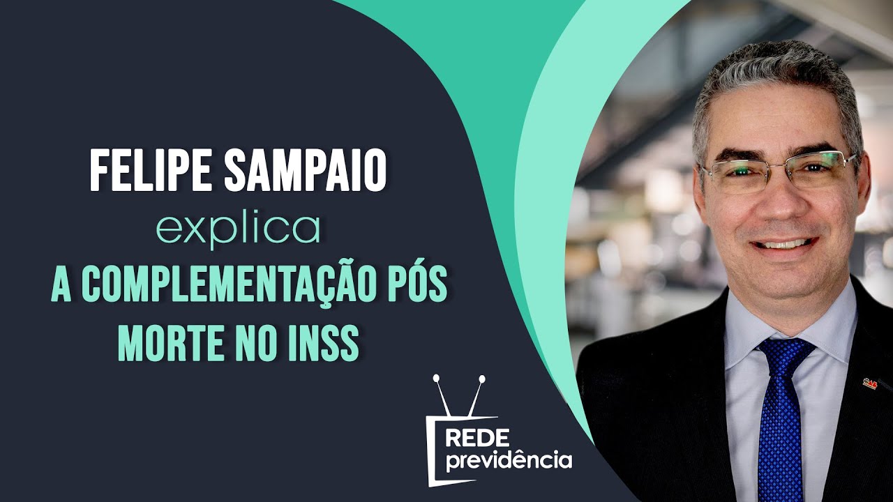 Felipe Sampaio explica a complementa&ccedil;&atilde;o p&oacute;s morte no INSS