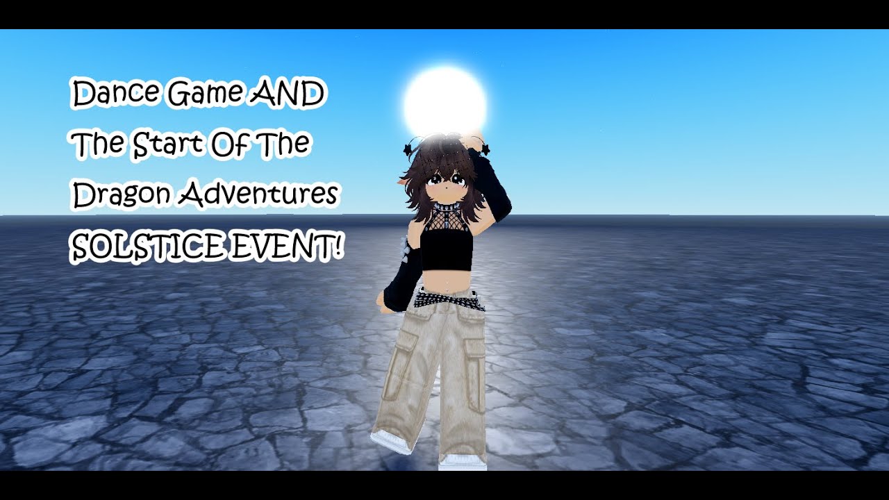 Dance Game AND The Start Of The Dragon Adventures SOLSTICE EVENT!