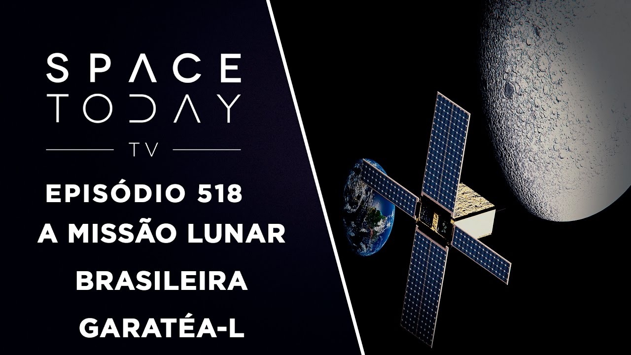 The Brazilian Lunar Mission Garat&eacute;a-L - Space Today TV Ep.518
